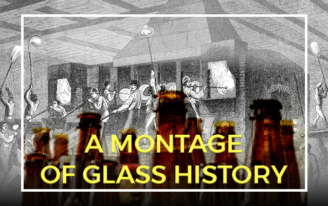 A MONTAGE OF GLASS HISTORY